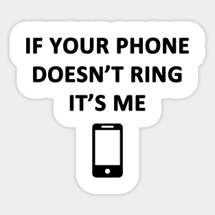 If Your Phone Doesn't Ring It's Me Sticker